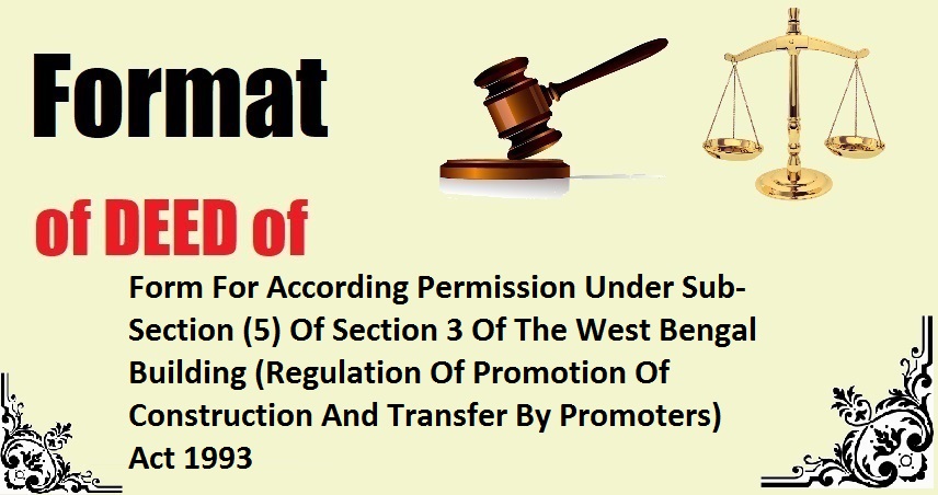 Form For According Permission Under Sub-Section (5) Of Section 3 Of The West Bengal Building (Regulation Of Promotion Of Construction And Transfer By Promoters) Act 1993 Deed Format