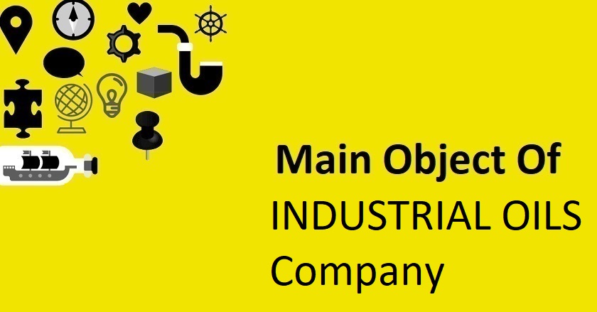 Main Object Of INDUSTRIAL OILS Company