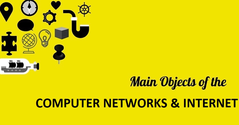 Main Object Of COMPUTER NETWORKS INTERNET - Main Object Of COMPUTER NETWORKS & INTERNET