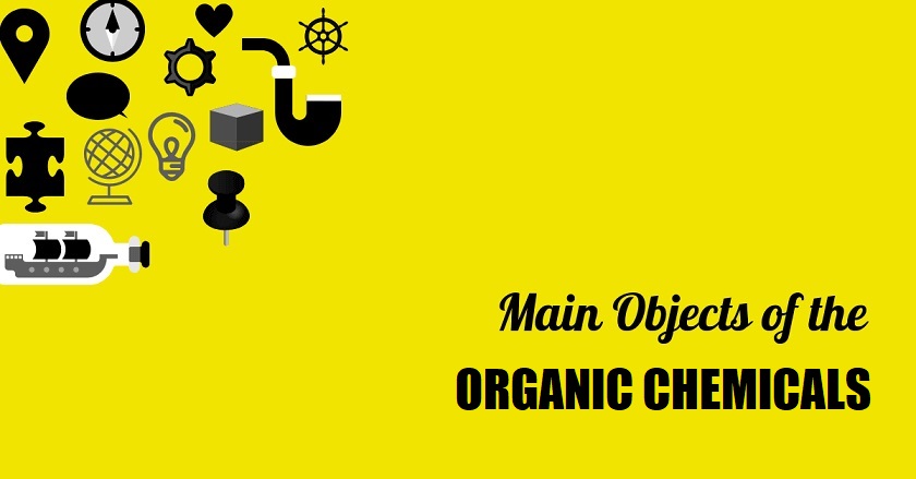 ORGANIC CHEMICALS - Main Object Of ORGANIC CHEMICALS