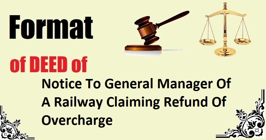 Notice To General Manager Of A Railway Claiming Refund Of Overcharge Deed Format
