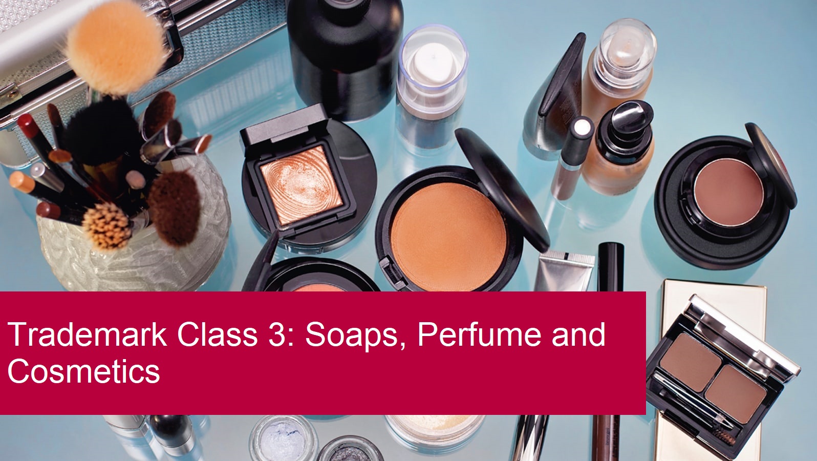 TRADEMARK CLASS 3- SOAPS, PERFUMES AND COSMETICS